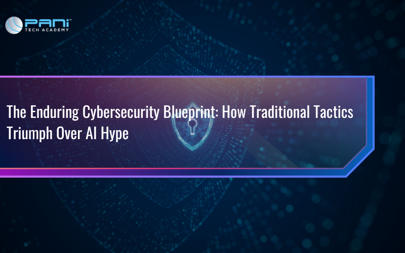 The Enduring Cybersecurity Blueprint: How Traditional Tactics Triumph Over AI Hype